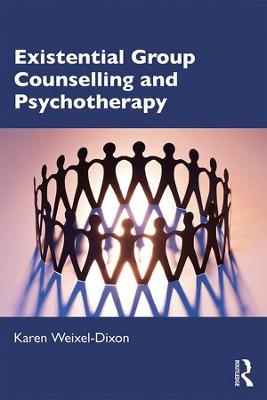 Existential Group Counselling and Psychotherapy - Karen Weixel-Dixon