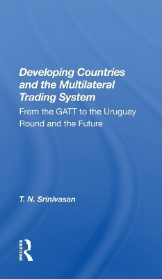 Developing Countries And The Multilateral Trading System - T. N. Srinivasan
