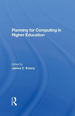 Planning For Computing In Higher Education - James C Emery