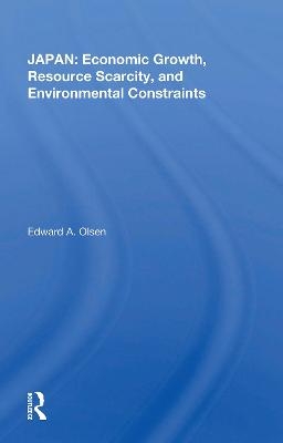 Japan: Economic Growth, Resource Scarcity, And Environmental Constraints - Edward A. Olsen
