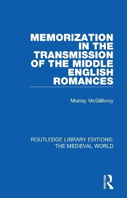 Memorization in the Transmission of the Middle English Romances - Murray McGillivray