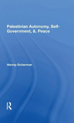 Palestinian Autonomy, Self-government, And Peace - Harvey Sicherman