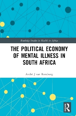 The Political Economy of Mental Illness in South Africa - Andr&eacute; J van Rensburg