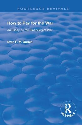How to Pay for the War - Evan F. M. Durbin
