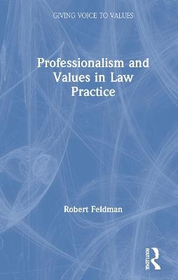 Professionalism and Values in Law Practice - Robert Feldman