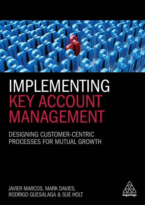 Implementing Key Account Management - Dr Javier Marcos, Mark Davies, Dr Rodrigo Guesalaga, Dr Sue Holt