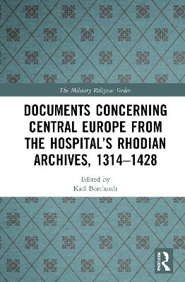 Documents Concerning Central Europe from the Hospital&rsquo;s Rhodian Archives, 1314&ndash;1428 - 