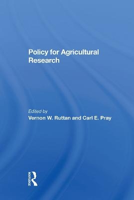 Policy For Agricultural Research - Vernon W Ruttan, Carl E Pray, Robert Evenson, Prabhu L Pingali