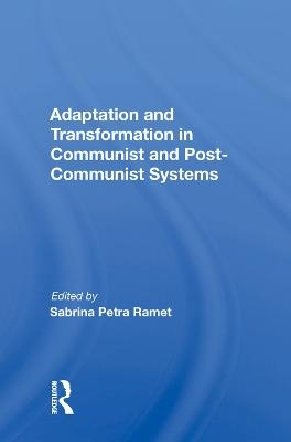Adaptation And Transformation In Communist And Post-communist Systems - 