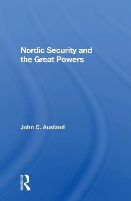 Nordic Security And The Great Powers - John C. Ausland