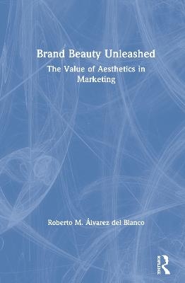 Brand Beauty Unleashed - Roberto M. &Aacute;lvarez del Blanco
