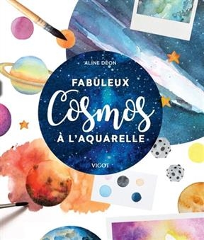 Fabuleux cosmos &agrave; l'aquarelle - Alice (1963-....) D&eacute;on