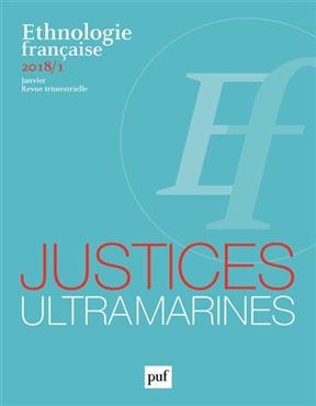 Ethnologie fran&ccedil;aise, n&deg; 1 (2018). Justices ultramarines -  Collectif