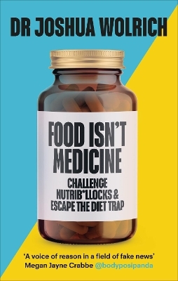 Food Isn&rsquo;t Medicine - Dr Joshua Wolrich