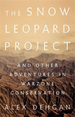 The Snow Leopard Project - Alex Dehgan