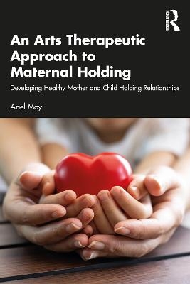 An Arts Therapeutic Approach to Maternal Holding