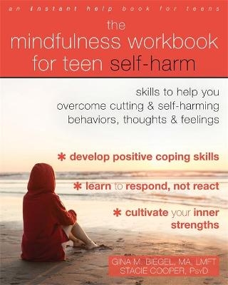 The Mindfulness Workbook for Teen Self-Harm - Gina M. Biegel