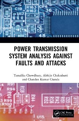 Power Transmission System Analysis Against Faults and Attacks - Tamalika Chowdhury, Abhijit Chakrabarti, Chandan Kumar Chanda