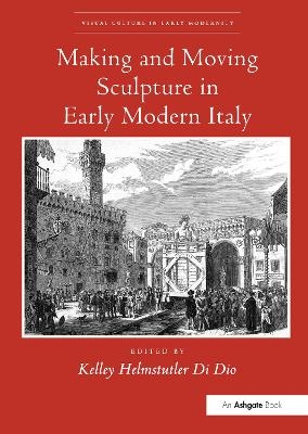 Making and Moving Sculpture in Early Modern Italy - 