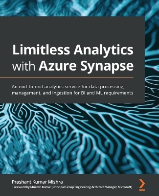 Limitless Analytics with Azure Synapse - Prashant Kumar Mishra, Mukesh Kumar