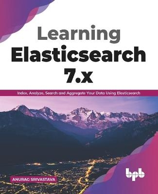 Learning Elasticsearch 7.x - Anurag Srivastava