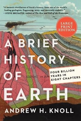 A Brief History of Earth: Four Billion Years in Eight Chapters [Large Print] - Andrew H. Knoll