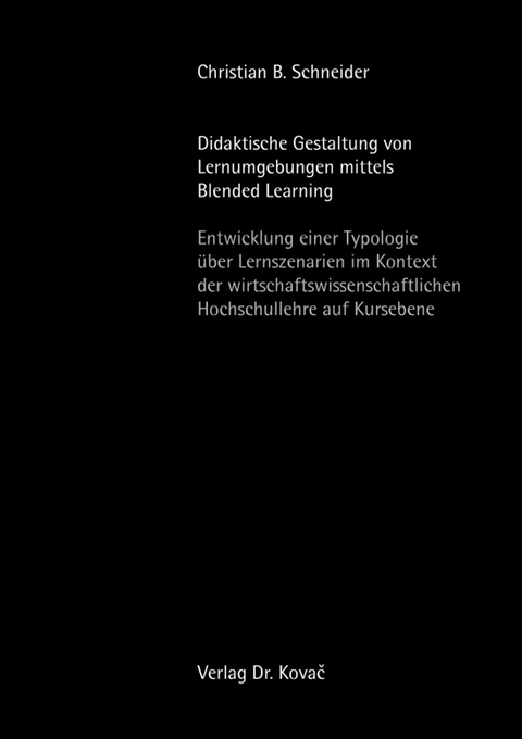Didaktische Gestaltung von Lernumgebungen mittels Blended Learning - Christian B. Schneider