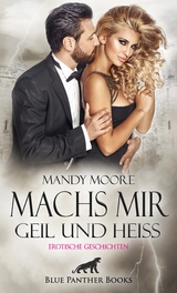Machs mir geil und hei&szlig; | Erotische Geschichten - Mandy Moore, Mildred Speet, Sarah Hill, Shannon Lewis, Simona Wiles, Uma Rogers