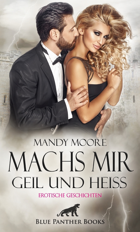 Machs mir geil und hei&szlig; | Erotische Geschichten - Mandy Moore, Mildred Speet, Sarah Hill, Shannon Lewis, Simona Wiles, Uma Rogers