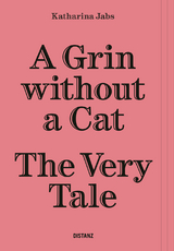 A Grin Without a Cat &ndash; The Very Tale - Katharina Jabs