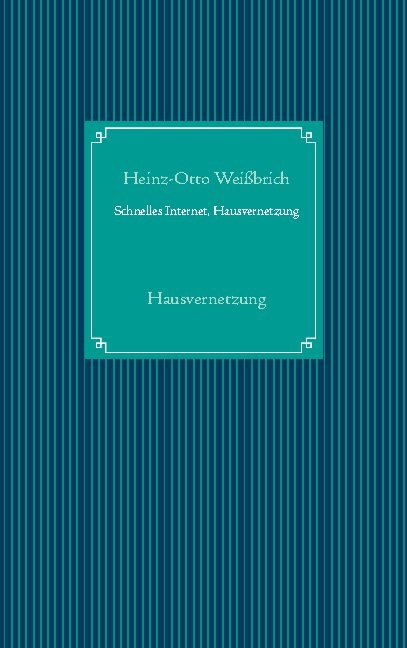 Schnelles Internet, Hausvernetzung - Heinz-Otto Wei&szlig;brich