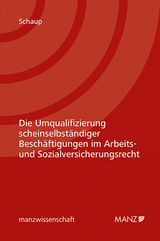 Die Umqualifizierung scheinselbst&auml;ndiger Besch&auml;ftigungen im Arbeits- und Sozialversicherungsrecht - Fabian S. A. Schaup