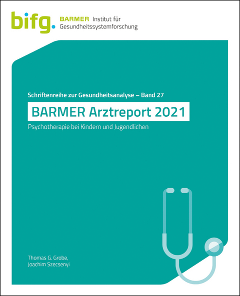 BARMER Arztreport 2021 - Thomas G. Grobe, Joachim Szecsenyi