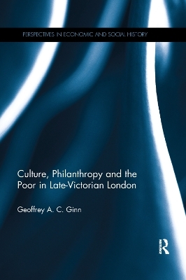 Culture, Philanthropy and the Poor in Late-Victorian London - Geoffrey A. C. Ginn