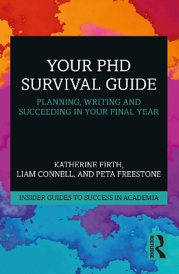 Your PhD Survival Guide - Katherine Firth, Liam Connell, Peta Freestone