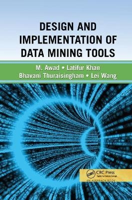 Design and Implementation of Data Mining Tools - Bhavani Thuraisingham, Latifur Khan, Mamoun Awad, Lei Wang