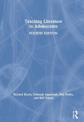 Teaching Literature to Adolescents - Richard Beach, Deborah Appleman, Rob Simon, Bob Fecho