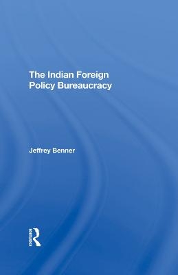 The Indian Foreign Policy Bureaucracy - Jeffrey Benner