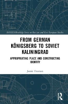 From German K&ouml;nigsberg to Soviet Kaliningrad - Jamie Freeman