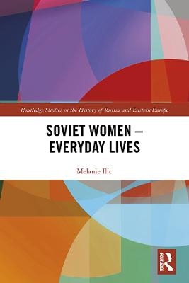 Soviet Women &ndash; Everyday Lives - Melanie Ilic