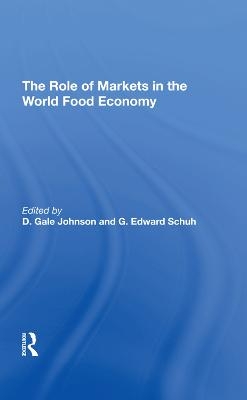 The Role Of Markets In The World Food Economy - D. Gale Johnson, G. Edward Schuh