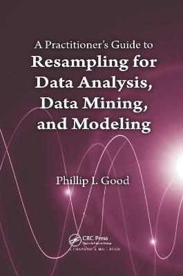 A Practitioner’s Guide to Resampling for Data Analysis, Data Mining, and Modeling
