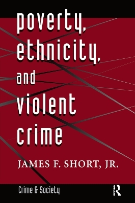 Poverty, Ethnicity, And Violent Crime - Jr. Short  James F.