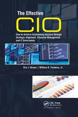 The Effective CIO - Eric J. Brown, William A. Yarberry Jr.