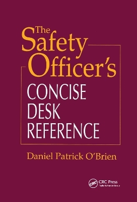 The Safety Officer's Concise Desk Reference - Daniel Patrick O'Brien