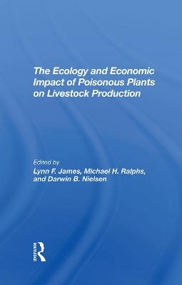The Ecology And Economic Impact Of Poisonous Plants On Livestock Production - Lynn F James, Michael H Ralphs, Darwin B Nielsen