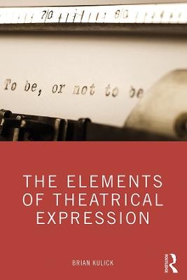 The Elements of Theatrical Expression - Brian Kulick
