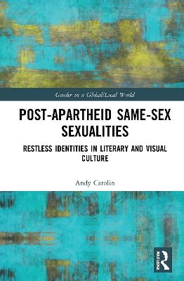 Post-Apartheid Same-Sex Sexualities - Andy Carolin