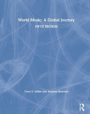 World Music: A Global Journey - Terry E. Miller, Terry Miller, Andrew Shahriari