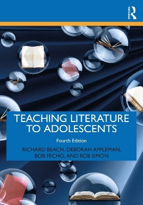 Teaching Literature to Adolescents - Richard Beach, Deborah Appleman, Rob Simon, Bob Fecho